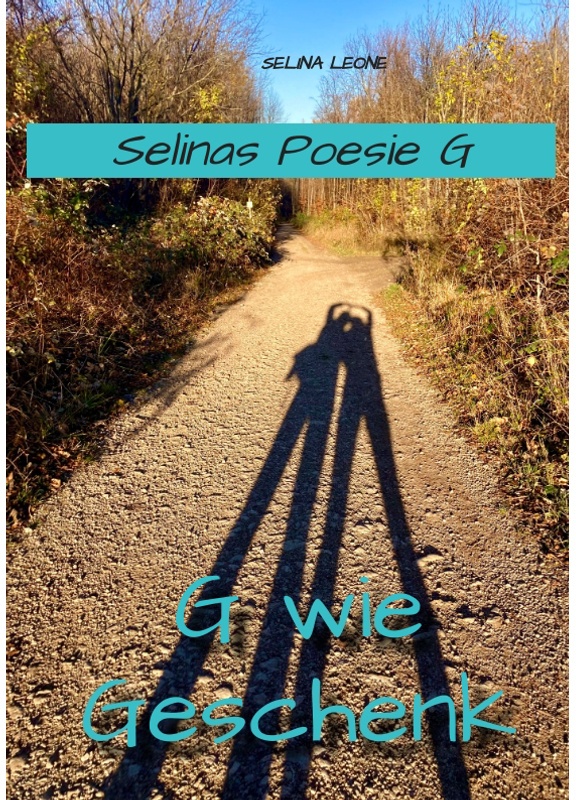 Selinas Poesie G, G Wie Geschenk - Gedichte Mit Herz, Poetry, Gedichte Mit Botschaften - Selina Leone, Kartoniert (TB)