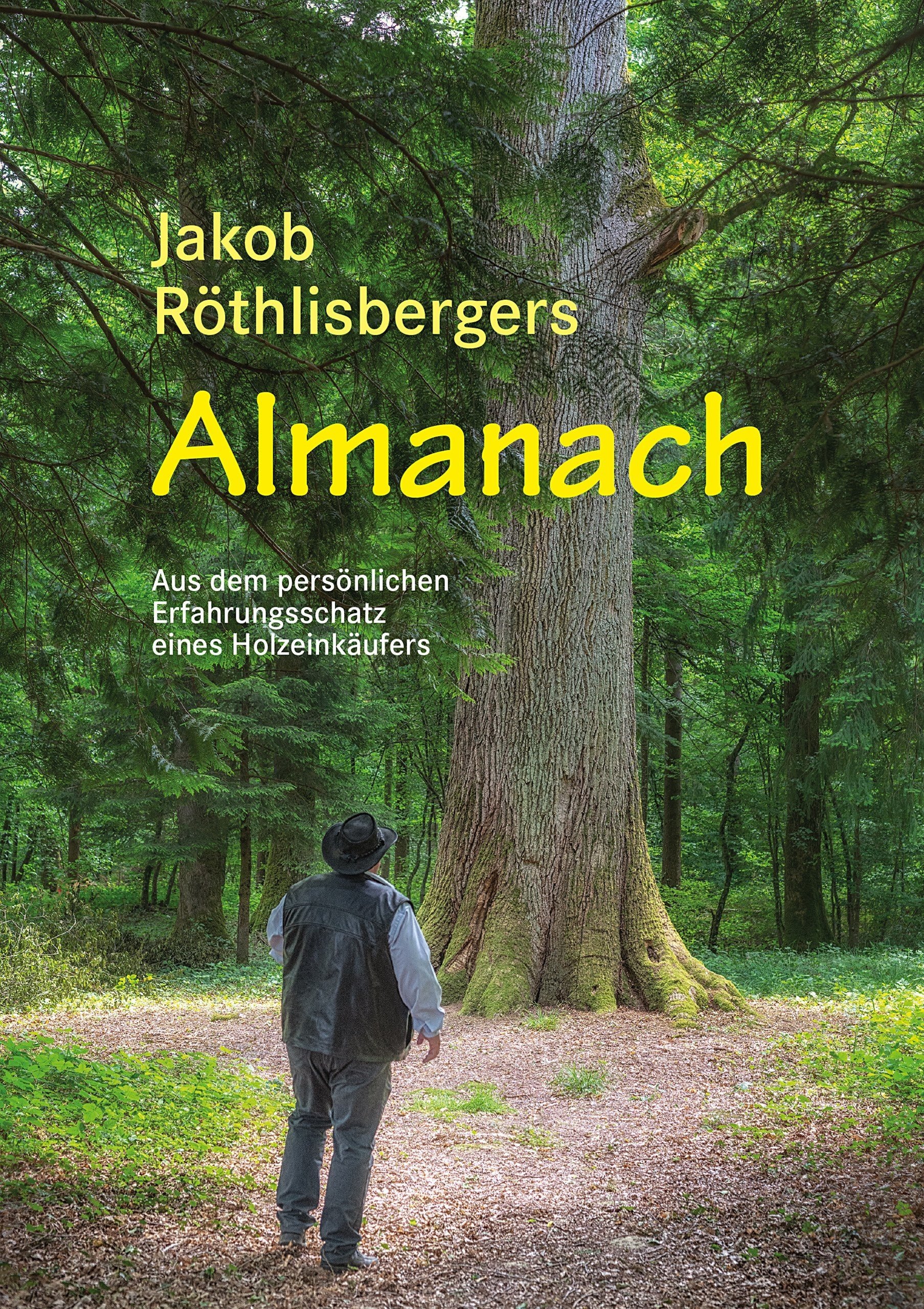 Jakob Röthlisbergers Almanach – Aus dem persönlichen Erfahrungsschatz eines Holzeinkäufers
