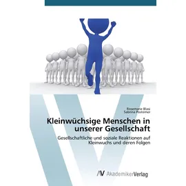 VDM Verlag Kleinwüchsige Menschen in unserer Gesellschaft: Gesellschaftliche und soziale Reaktionen auf Kleinwuchs und deren Folgen