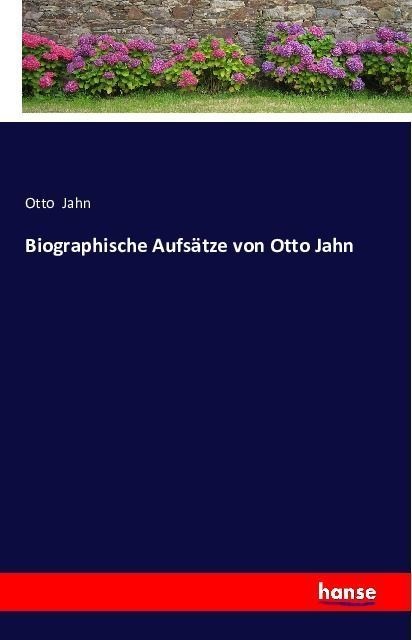 Biographische Aufsätze Von Otto Jahn - Otto Jahn  Kartoniert (TB)