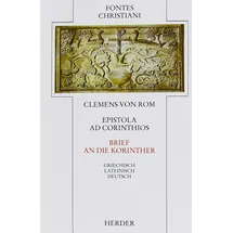 Verlag Herder Epistola ad Corinthios = Brief an die Korinther: Griech.-Latein.-Dtsch. Übers. u. eingel. v. Gerhard Schneider (Fontes Christiani 1. Folge)