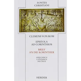 Verlag Herder Epistola ad Corinthios = Brief an die Korinther: Griech.-Latein.-Dtsch. Übers. u. eingel. v. Gerhard Schneider (Fontes Christiani 1. Folge)