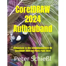 Independently published CorelDRAW 2024 Aufbauband - Schulungsbuch mit vielen integrierten Übungen: Aufbauband zu den Schulungsbüchern für CorelDRAW 2024 und Photo-Paint 2024 ... CorelDRAW + Corel Photo-Paint + Aufbauband)