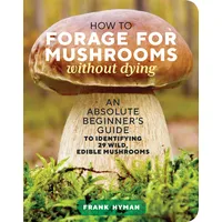 Workman How to Forage for Mushrooms without Dying: