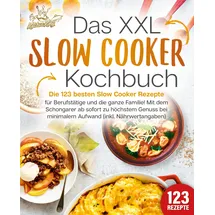 EOB Das XXL Slow Cooker Kochbuch: Die 123 besten Slow Cooker Rezepte für Berufstätige und die ganze Familie! Mit dem Schongarer ab sofort zu höchstem ...