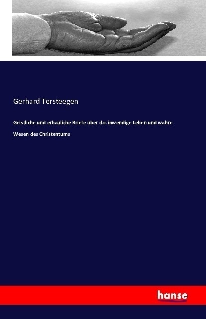 Geistliche Und Erbauliche Briefe Über Das Inwendige Leben Und Wahre Wesen Des Christentums - Gerhard Tersteegen  Kartoniert (TB)