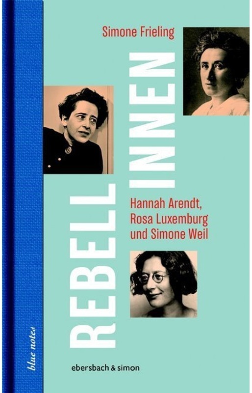 Rebellinnen - Hannah Arendt, Rosa Luxemburg Und Simone Weil - Simone Frieling, Leinen