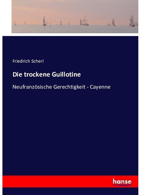 Die Trockene Guillotine - Friedrich Scherl, Kartoniert (TB)
