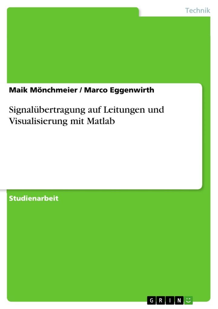 Signalübertragung auf Leitungen und Visualisierung mit Matlab: eBook von Maik Mönchmeier/ Marco Eggenwirth