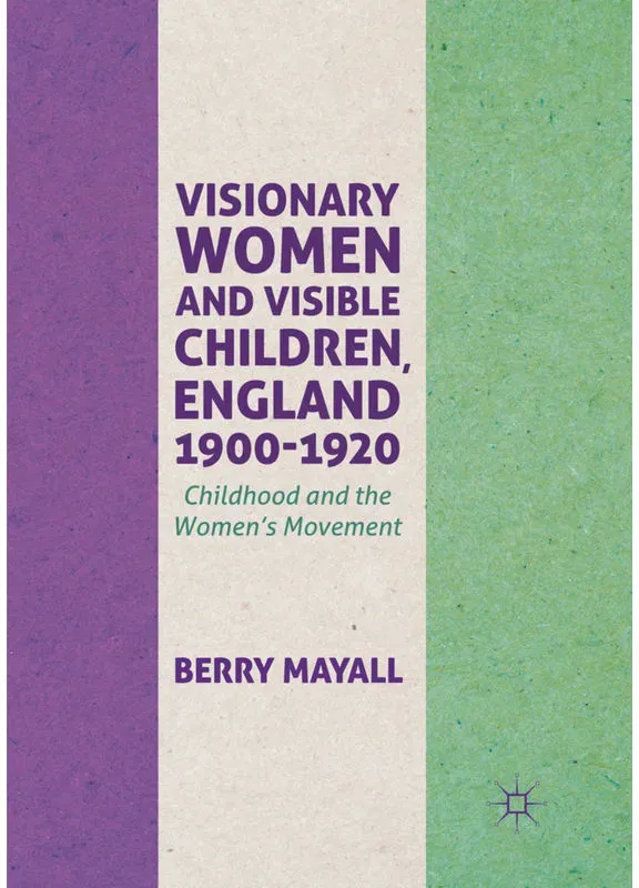 Visionary Women And Visible Children, England 1900-1920 - Berry Mayall, Kartoniert (TB)