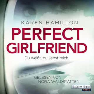 Perfect Girlfriend - Du weißt du liebst mich. von Karen Hamilton / Random House Audio / MP3 Hörbuch
