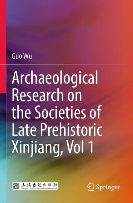 Archaeological Research On The Societies Of Late Prehistoric Xinjiang  Vol 1 - Guo Wu  Kartoniert (TB)