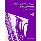 Boosey & Hawkes Learn As You Play Saxophone: Saxophon (Alt-Saxophon oder Tenor-Saxophon).