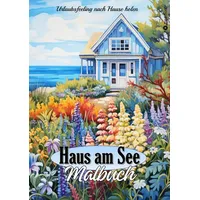 tredition Malbuch für Erwachsene Haus am See - Traumhafte Ferienhäuser & Cottages zum Ausmalen - Geschenkidee für Frauen