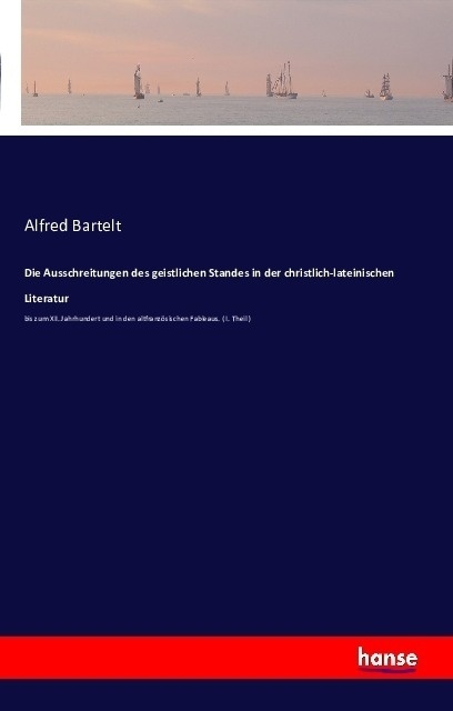 Die Ausschreitungen Des Geistlichen Standes In Der Christlich-Lateinischen Literatur - Alfred Bartelt  Kartoniert (TB)