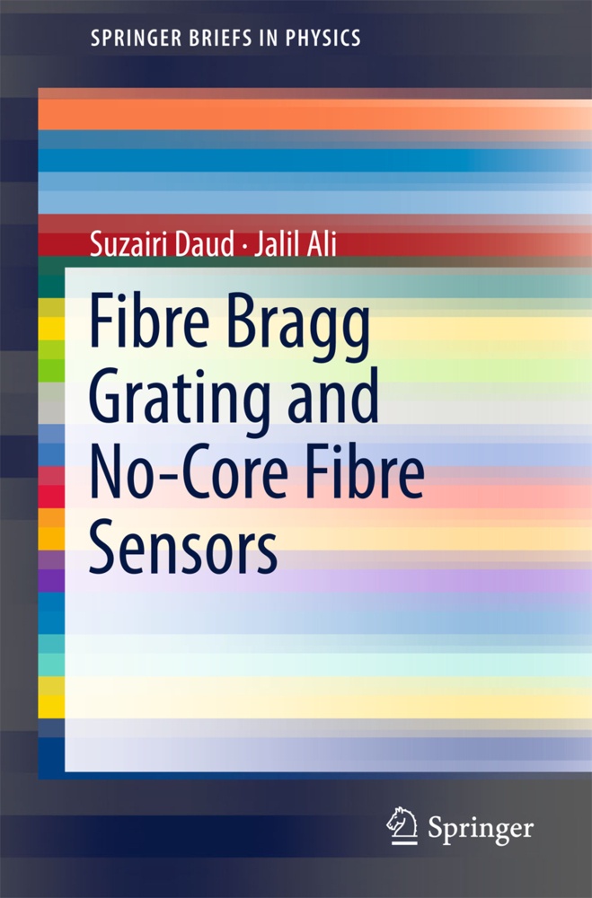 Springerbriefs In Physics / Fibre Bragg Grating And No-Core Fibre Sensors - Suzairi Daud  Jalil Ali  Kartoniert (TB)