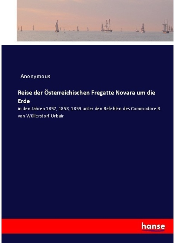 Reise Der Österreichischen Fregatte Novara Um Die Erde - Heinrich Preschers, Kartoniert (TB)