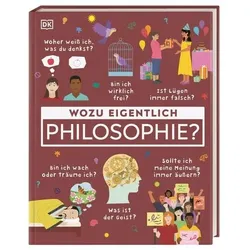 DORLING KINDERSLEY 9783831046836 Wozu eigentlich Philosophie? Eine Einführung in die Philosophie für Kinder