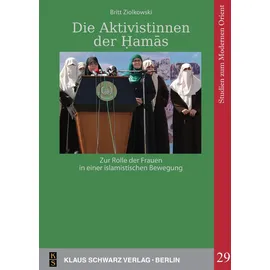 Walter de Gruyter Die Aktivistinnen der Ḥamās: Zur Rolle der Frauen in einer islamistischen Bewegung (Studies on Modern Orient, 29, Band 29)