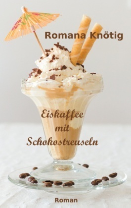 Eiskaffee Mit Schokostreuseln - Romana Knötig  Kartoniert (TB)