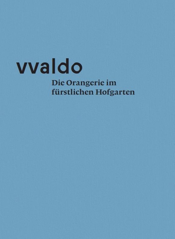 Vvaldo - Die Orangerie Im Fürstlichen Hofgarten - Stiftsarchiv St. Gallen  Monika Kiehn  Georg Schrott  Kartoniert (TB)