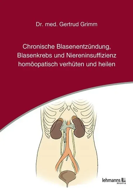 Chronische Blasenentzündung  Blasenkrebs Und Niereninsuffizienz Homöopatisch Verhüten Und Heilen - Gertrud Grimm  Kartoniert (TB)