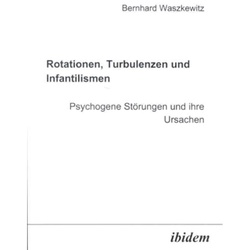 Rotationen, Turbulenzen Und Infantilismen - Psychogene Störungen Und Ihre Ursachen - Bernhard Waszkewitz, Kartoniert (TB)