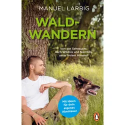 Waldwandern – Von der Sehnsucht nach Wildnis und Nächten unter freiem Himmel