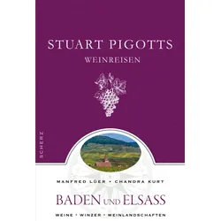 Stuart Pigotts Weinreisen: Baden und Elsass, Ratgeber von Chandra Kurt, Stuart Pigott