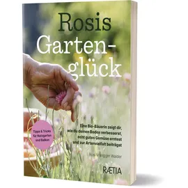 Edition Raetia Rosis Gartenglück: von Rosi Mangger Walder / Edition Raetia / Taschenbuch