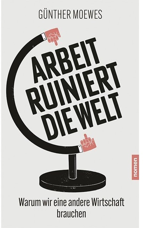 Arbeit Ruiniert Die Welt - Günther Moewes, Kartoniert (TB)
