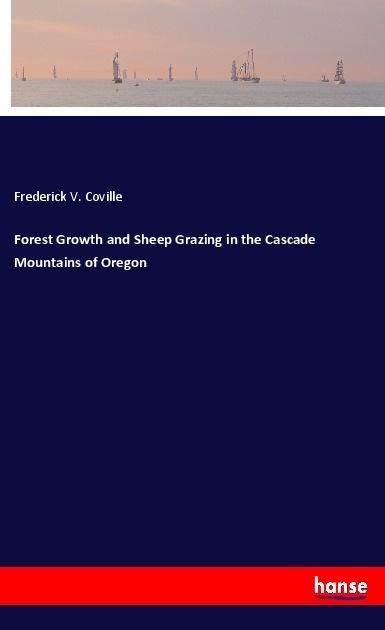 Forest Growth And Sheep Grazing In The Cascade Mountains Of Oregon - Frederick V. Coville  Kartoniert (TB)