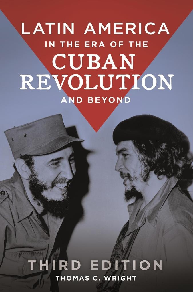 Latin America in the Era of the Cuban Revolution and Beyond: eBook von Thomas C. Wright