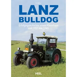 Lanz Bulldog Erfolgsgeschichte eines Klassikers von 1921 bis 1945