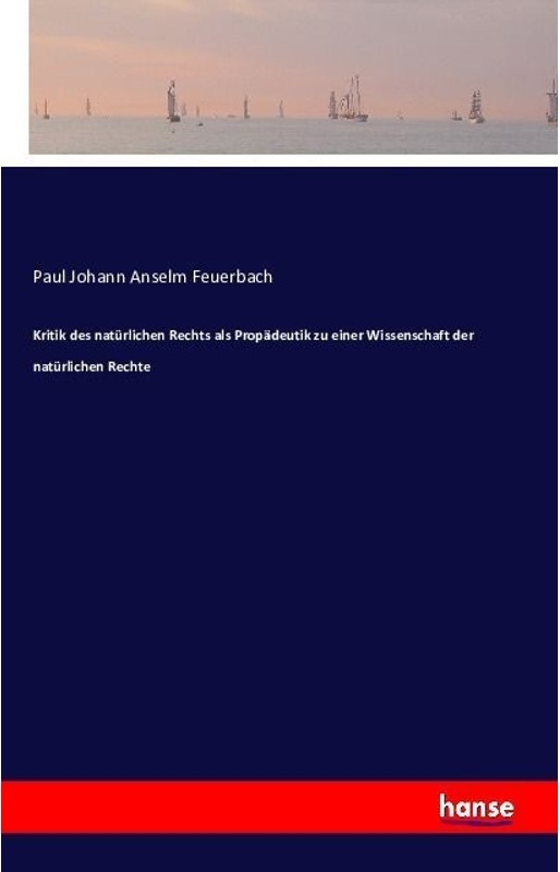 Kritik Des Natürlichen Rechts Als Propädeutik Zu Einer Wissenschaft Der Natürlichen Rechte - Paul Johann Anselm Feuerbach, Kartoniert (TB)