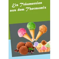 Books on Demand Eis Träumereien aus dem Thermomix