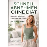 Independently published Schnell abnehmen ohne Diät: Bauchfett reduzieren trotz Stress und Familie - Ein alltagstauglicher Ansatz für Frauen ab 40, ohne Kalorienzählen und ohne Jo-Jo-Effekt