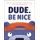 FLAMINGO BOOKS Dude. Be Nice