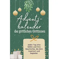 Adventskalender der göttlichen Göttinnen: Jeden Tag eine Göttin und ihre Geschichte, die dich inspiriert und begleitet. Das perfekte Geschenk für Frauen und Männer