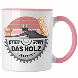 Trendation Tasse Schreiner Tasse Geschenk Keine Zeit Das Holz Ruft Kaffeetasse Geschenk rosa