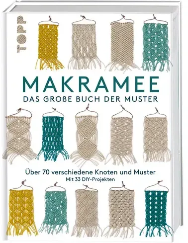 Makramee - Das große Buch der Muster Über 70 verschiedene Knoten und Muster - mit 33 DIY-Projekten
