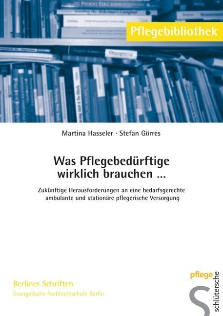 Pflegebibliothek - Berliner Schriften / Was Pflegebedürftige Wirklich Brauchen... - Martina Hasseler  Stefan Görres  Kartoniert (TB)