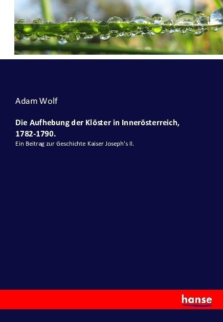Die Aufhebung Der Klöster In Innerösterreich  1782-1790. - Adam Wolf  Kartoniert (TB)