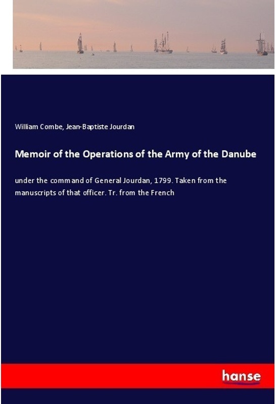 Memoir Of The Operations Of The Army Of The Danube - William Combe, Jean-Baptiste Jourdan, Kartoniert (TB)