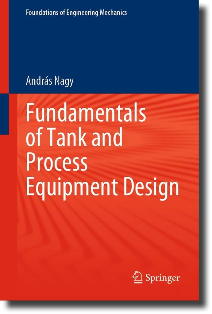 Fundamentals of Tank and Process Equipment Design: eBook von András Nagy