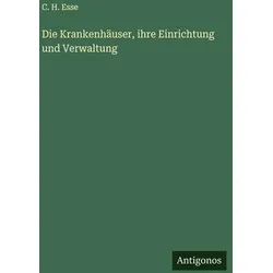 Die Krankenhäuser, ihre Einrichtung und Verwaltung