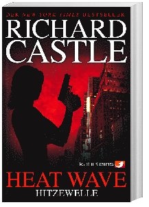 Heat Wave - Hitzewelle / Nikki Heat Bd.1 - Richard Castle  Kartoniert (TB)