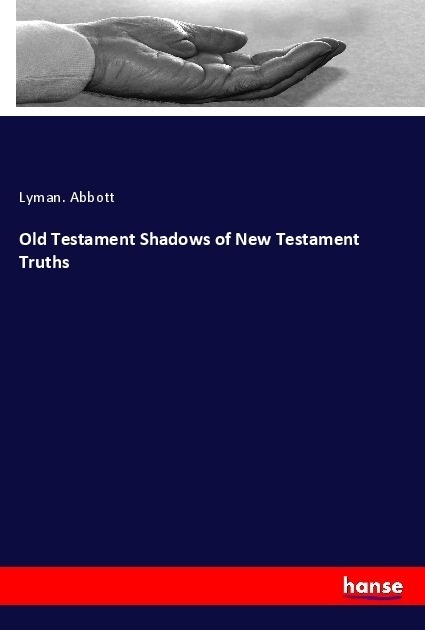 Old Testament Shadows Of New Testament Truths - Lyman. Abbott  Kartoniert (TB)
