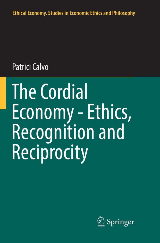 The Cordial Economy - Ethics  Recognition And Reciprocity - Patrici Calvo  Kartoniert (TB)