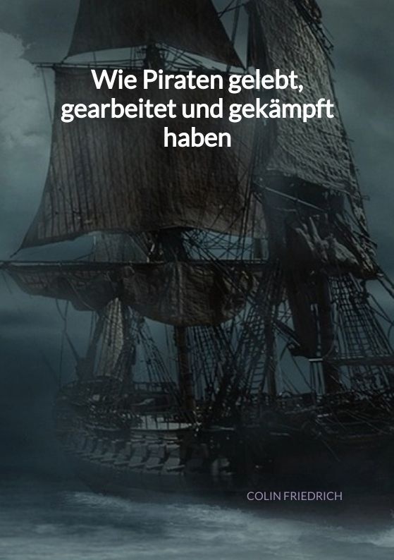 Wie Piraten Gelebt  Gearbeitet Und Gekämpft Haben - Colin Friedrich  Kartoniert (TB)